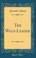 The Wolf-Leader (Classic Reprint)