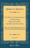 The Secret Correspondence of Madame De Maintenon With the Princess Des Ursins, Vol. 3 of 3: From the Original Manuscripts in the Possession of the Duke De Choiseul (Classic Reprint)