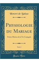 Physiologie Du Mariage, Vol. 2: Petites Misères de la Vie Conjugale (Classic Reprint)