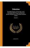 Palestine: The Bible History of The Holy Land / Illustrated With Three Hundred and Sixteen Woodcuts, by The Most Eminent Artists; Volume 1