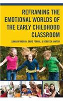 Reframing the Emotional Worlds of the Early Childhood Classroom