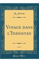 Voyage Dans l'Indostan, Vol. 1 (Classic Reprint)