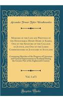 Memoirs of the Life and Writings of the Honourable Henry Home of Kames, One of the Senators of the College of Justice, and One of the Lords Commissioners of Justiciary in Scotland, Vol. 1 of 3: Containing Sketches of the Progress of Literature and
