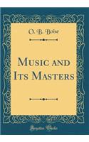 Music and Its Masters (Classic Reprint)