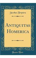 Antiquitas Homerica (Classic Reprint)