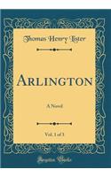 Arlington, Vol. 1 of 3: A Novel (Classic Reprint)