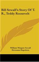 Bill Sewall's Story Of T. R., Teddy Roosevelt