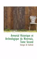 Armorial Historique Et Archeologique Du Nivernais, Tome Second