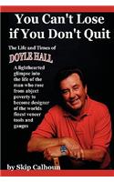 You Can't Lose If You Don't Quit: The Life and Times of Doyle Hall