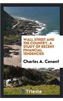 Wall street and the country, a study of recent financial tendencies