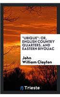 "Ubique": Or, English Country Quarters, and Eastern Bivouac