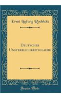 Deutscher Unsterblichkeitsglaube (Classic Reprint)