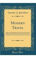 Modern Travel: A Record of Exploration Travel Adventure Sport in All Parts of the World During the Last Forty Years Derived from Personal Accounts by the Travellers (Classic Reprint)