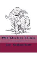 2016 Election Follies: Fairy Tales, Myths, Children's Stories for Adults, and the Trumposaurus and Other Extinct Beasts - In Full Color