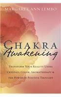Chakra Awakening: Transform Your Reality Using Crystals, Color, Aromatherapy & the Power of Positive Thought