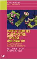 Protein Geometry, Classification, Topology and Symmetry