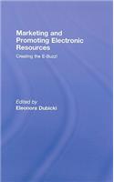 Marketing and Promoting Electronic Resources: Creating the E-Buzz!