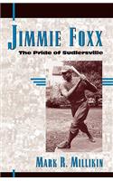 Jimmie Foxx: The Pride of Sudlersville