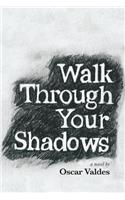 Walk Through Your Shadows