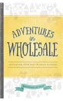 Adventures in Wholesale: Navigating Your Way to Sales Success