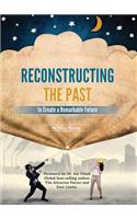 Reconstructing the Past to Create a Remarkable Future