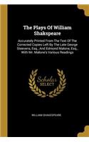 The Plays Of William Shakspeare: Accurately Printed From The Text Of The Corrected Copies Left By The Late George Steevens, Esq., And Edmond Malone, Esq., With Mr. Malone's Various 