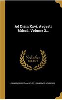Ad Diem Xxvi. Avgvsti Mdccl., Volume 3...