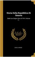 Storia Della Repubblica Di Genova: Dalla Sua Origine Sino Al 1814, Volume 2...