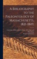 A Bibliography to the Paleontology of Massachusetts, 1821-1849,