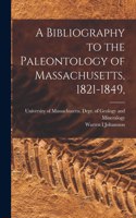 Bibliography to the Paleontology of Massachusetts, 1821-1849,