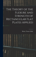 Theory of the Flexure and Strength of Rectangular Flat Plates Applied