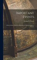 Important Events; a Book of Dates, Historical, Biographical, Political, Religious, Literary