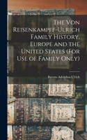 Von Reisenkampff-Ulrich Family History, Europe and the United States (For Use of Family Only)