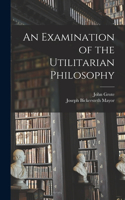 Examination of the Utilitarian Philosophy