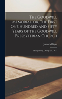 Goodwill Memorial, or, The First one Hundred and Fifty Years of the Goodwill Presbyterian Church