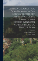 Lethaea Geognostica, Oder Handbuch der Erdgeschichte mit Abbildung für die Formationen bezeichnendsten Versteinerungen, Dritter Band