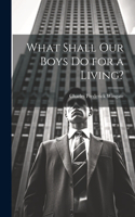 What Shall Our Boys Do for a Living?