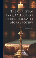 Christian Lyre, a Selection of Religious and Moral Poetry