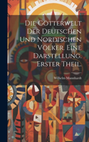Götterwelt der deutschen und nordischen Völker. Eine Darstellung. Erster Theil.