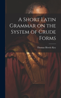 Short Latin Grammar on the System of Crude Forms