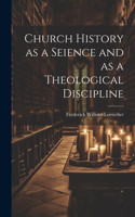 Church History as a Seience and as a Theological Discipline