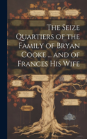 Seize Quartiers of the Family of Bryan Cooke ... and of Frances His Wife