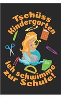 Tschüss Kindergarten - Ich schwimme zur Schule: Blanko A5 Meerjungfrau Heft für das Schulkind das Schüler in der ersten Klasse wird