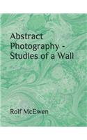Abstract Photography - Studies of a Wall
