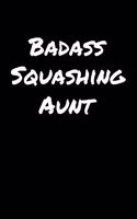 Badass Squashing Aunt: A soft cover blank lined journal to jot down ideas, memories, goals, and anything else that comes to mind.