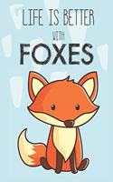 Life Is Better With Foxes