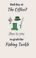 Bad day at The Office? Then its time to grab the Fishing Tackle.