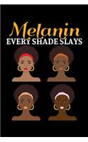 Melanin Every Shade Slays: A Journal, Notepad, or Diary to write down your thoughts. - 120 Page - 6x9 - College Ruled Journal - Writing Book, Personal Writing Space, Doodle, N