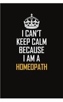 I Can't Keep Calm Because I Am A Homeopath