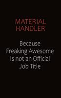 Material handler Because Freaking Awesome Is Not An Official job Title